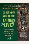 Do You Know Where The Animals Live?: Discovering The Incredible Creatures All Around Us