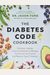 The Diabetes Code Cookbook: Delicious, Healthy, Low-Carb Recipes to Manage Your Insulin and Prevent and Reverse Type 2 Diabetes