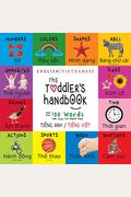 The Toddler's Handbook: Bilingual (English / Vietnamese) (Ti&#7871;Ng Anh / Ti&#7871;Ng Vi&#7879;T) Numbers, Colors, Shapes, Sizes, Abc Animal