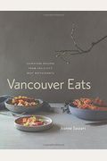 Vancouver Eats: Signature Recipes From The City's Best Restaurants
