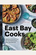 East Bay Cooks: Signature Recipes From The Best Restaurants, Bars, And Bakeries