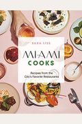 Miami Cooks: Recipes From The City's Favorite Restaurants