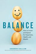Balance: How To Invest And Spend For Happiness, Health, And Wealth