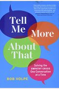 Tell Me More About That: Solving The Empathy Crisis One Conversation At A Time