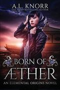 Born of Aether: An Elemental Origins Novel
