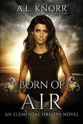 Born Of Air: An Elemental Origins Novel (The Elemental Origins Series) (Volume 5)