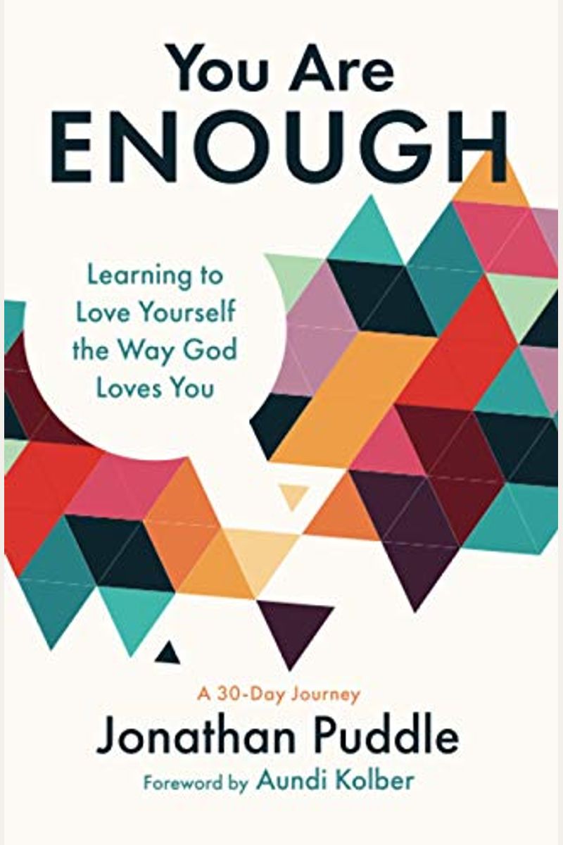 You Are Enough: Learning To Love Yourself The Way God Loves You