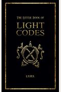 The Little Book Of Light Codes: Healing Symbols For Life Transformation
