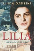 Lilia: a true story of love, courage, and survival in the shadow of war
