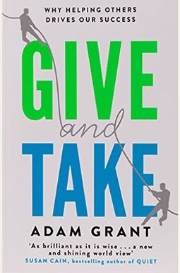 Give And Take: A Revolutionary Approach To Success Give And Take: A Revolutionary Approach To Success