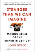 Stranger Than We Can Imagine: Making Sense Of The Twentieth Century