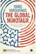 The Global Minotaur: America, The True Origins of the Financial Crisis and the Future of the World Economy (Economic Controversies)