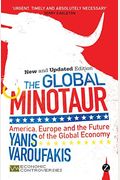 The Global Minotaur: America, the True Origins of the Financial Crisis and the Future of the World Economy (Economic Controversies)