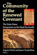 Community Of The Renewed Covenant: Notre Dame Symposium On The Dead Sea Scrolls