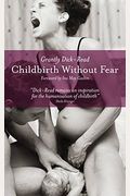 Childbirth Without Fear: The Principles And Practice Of Natural Childbirth