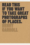 Read This If You Want To Take Great Photographs Of Places: (Beginners Guide, Landscape Photography, Street Photography)