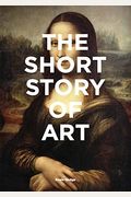 The Short Story Of Art: A Pocket Guide To Key Movements, Works, Themes, & Techniques (Art History Introduction, A Guide To Art)