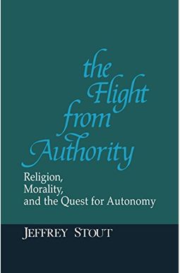 Flight from Authority: Religion, Morality, and the Quest for Autonomy (Revisions) Flight from Authority: Religion, Morality, and the Quest for Autonomy (Revisions)