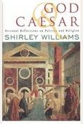 God And Caesar: Personal Reflections On Politics And Religion