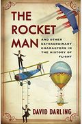 The Rocket Man: And Other Extraordinary Characters in the History of Flight