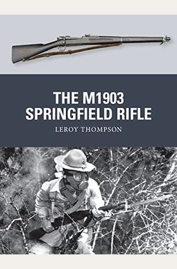 The M1903 Springfield Rifle The M1903 Springfield Rifle