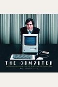 The Computer: An Illustrated History From Its Origins To The Present Day