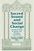 Sacred Sound And Social Change: Liturgical Music In Jewish And Christian Experience