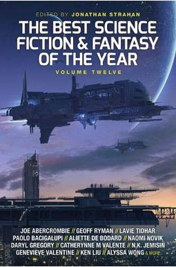 The Best Science Fiction And Fantasy Of The Year, Volume Twelve, 12 The Best Science Fiction And Fantasy Of The Year, Volume Twelve, 12