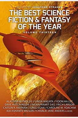 The Best Science Fiction And Fantasy Of The Year, Volume Thirteen, 13 The Best Science Fiction And Fantasy Of The Year, Volume Thirteen, 13