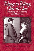 Wing To Wing, Oar To Oar: Readings On Courting And Marrying