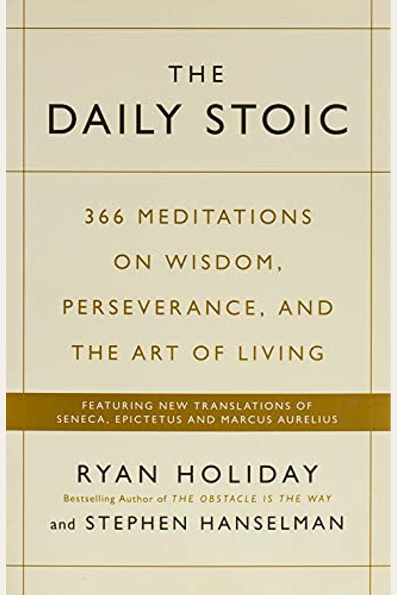 The Daily Stoic: 366 Meditations On Wisdom, Perseverance, And The Art Of Living