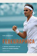 Fedegraphica: A Graphic Biography Of The Genius Of Roger Federer: Updated Edition