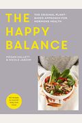 The Happy Balance: The Original Plant-Based Approach For Hormone Health - 60 Recipes To Nourish Body And Mind