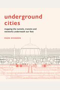 Underground Cities: Mapping the Tunnels, Transits and Networks Underneath Our Feet