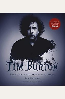 Tim Burton (Updated Edition): The Iconic Filmmaker And His Work Tim Burton (Updated Edition): The Iconic Filmmaker And His Work