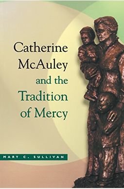 Catherine McAuley Tradition Mercy Catherine McAuley Tradition Mercy