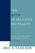 The Myth Of Religious Neutrality: An Essay On The Hidden Role Of Religious Belief In Theories