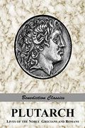 Plutarch: Lives Of The Noble Grecians And Romans (Complete And Unabridged)