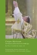 Corpus Mysticum: The Eucharist And The Church In The Middle Ages: Historical Survey