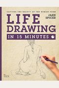 Life Drawing in 15 Minutes: Capture the Beauty of the Human Form