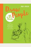Draw People in 15 Minutes: Amaze your friends with your drawing skills (Draw in 15 Minutes)