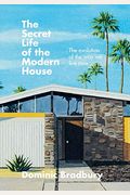 The Secret Life of the Modern House: The Evolution of the Way We Live Now