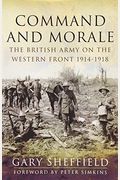 Command And Morale: The British Army On The Western Front 1914-18