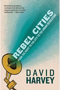 Rebel Cities: From The Right To The City To The Urban Revolution