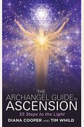 The Archangel Guide To Ascension: 55 Steps To The Light