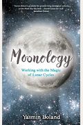 Moonology: Working With The Magic Of Lunar Cycles