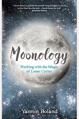 Moonology: Working With The Magic Of Lunar Cycles Moonology: Working With The Magic Of Lunar Cycles