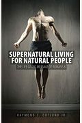 Supernatural Living For Natural People: The Life-Giving Message Of Romans 8