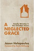 A Neglected Grace: Family Worship In The Christian Home
