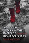 Slogging Along In The Paths Of Righteousness: Psalms 13-24